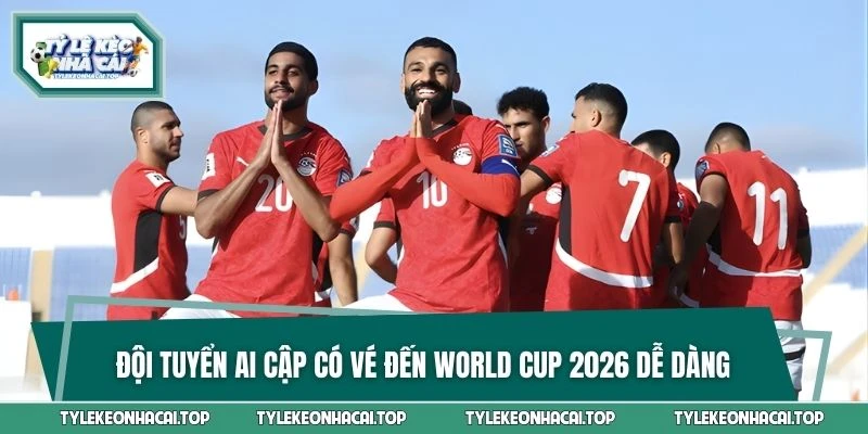 Đội tuyển Ai Cập có vé đến World Cup 2026 dễ dàng